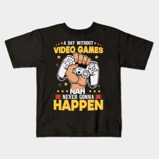 A Day Without Video Games Nah Never Gonna Happen Kids T-Shirt